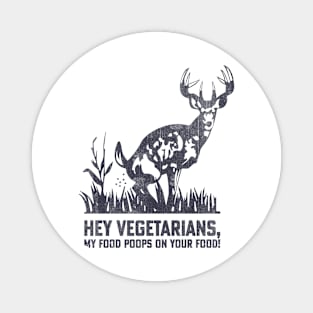 Hey Vegetarians My Food Poops On Your Food In Back Magnet